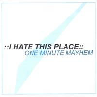 I HATE THIS PLACE: One Minute Mayhem