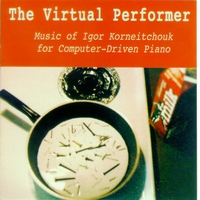 Igor Korneitchouk : The Virtual Performer