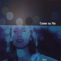 Ileen : Come To Me