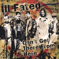 Ill Fated : Can't Get There From Here
