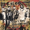 ILL FATED: Can't Get There From Here