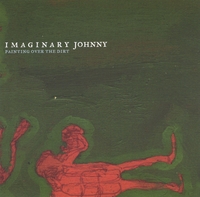 IMAGINARY JOHNNY: Painting Over the Dirt