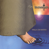 THE IMMORTALS: Walk on Water