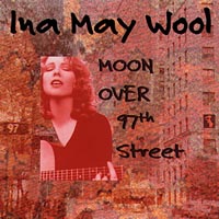 INA MAY WOOL: Moon Over 97th Street