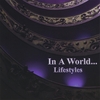 IN A WORLD...: Lifestyles