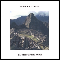 Incantation : Panpipes of the Andes