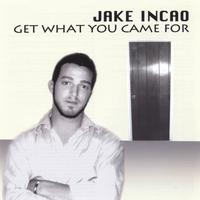 Jake Incao : Get What You Came For