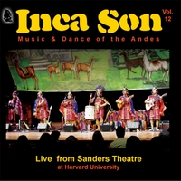 Inca Son : (Volume #12) Live from Sanders Theatre: at Harvard University