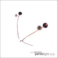 inchWORM : Porchlight e.p.