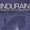 INDURAIN: What You Get For Being Naive
