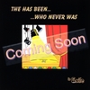 In Exile: Coming Soon - The Has Been Who Never Was