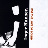 Inger Hansen : For the Love of Sound
