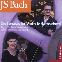 INGRID MATTHEWS AND BYRON SCHENKMAN: JS Bach - Six Sonatas For Violin And Harpsichord