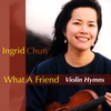 INGRID CHUN: What A Friend - Violin Hymns