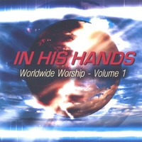 VARIOUS ARTISTS: In His Hands - Wordwide Worship Volume 1