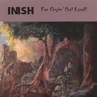 Inish : For Cryin' Out Loud!