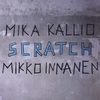 MIKKO INNANEN & MIKA KALLIO: Scratch