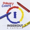 INSIDEOUT A CAPPELLA: Primary Colors