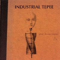 Industrial Tepee : What Divine Engine