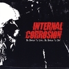 INTERNAL CORROSION: No Reason to Live...no Reason to Die!