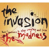 The Invasion : How I Learned To Stop Worrying And Love The Madness