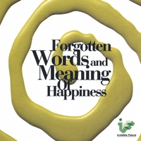 invisible Future : Forgotten Words and Meaning Of Happiness