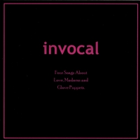 INVOCAL: Four Songs About Love, Madness and Glove Puppets