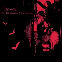 Invocal : I've Tried Saying No to the Slugs