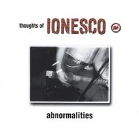 THOUGHTS OF IONESCO: Abnormalities