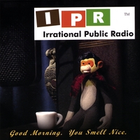 IPR : Irrational Public Radio : Good Morning. You Smell Nice.