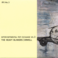 THE HEAVY BLINKERS/ORWELL: Intercontinental Pop Exchange No. 3