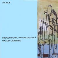 Ox / Kid Lightning : Intercontinental Pop Exchange No. 6
