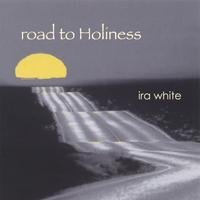 Ira White : Road To Holiness