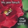 IRIS ANN HIRSCH: One Small Voice