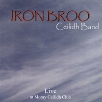 THE IRON BROO CEILIDH BAND: Live At Moray Ceilidh Club