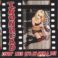 Ironhead : Livin' Like We Wanna Die