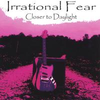 Irrational Fear : Closer to Daylight