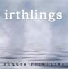 IRTHLINGS: Future Primitive