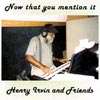 HENRY IRVIN: Now that you mention it