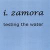 ISAAC ZAMORA: Testing The Water