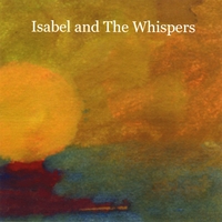 ISABEL AND THE WHISPERS: Isabel and The Whispers