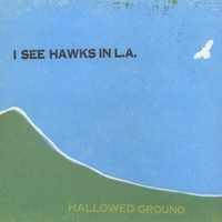 I SEE HAWKS IN L.A.: Hallowed Ground