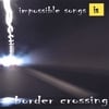 IMPOSSIBLE SONGS: border crossing