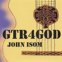 John Isom : GTR4GOD