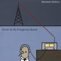ISTVAN & HIS IMAGINARY BAND: Between Stations