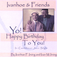 IVANHOE & FRIENDS: Yo! Happy Birthday To You! In Caribbean Jazz Style.