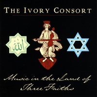 The Ivory Consort : Music in the Land of Three Faiths