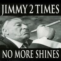 Jimmy 2 Times : No More Shines