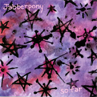 Jabberpony : So Far