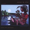JULIE ANN BERTRAM: Woe Is Me